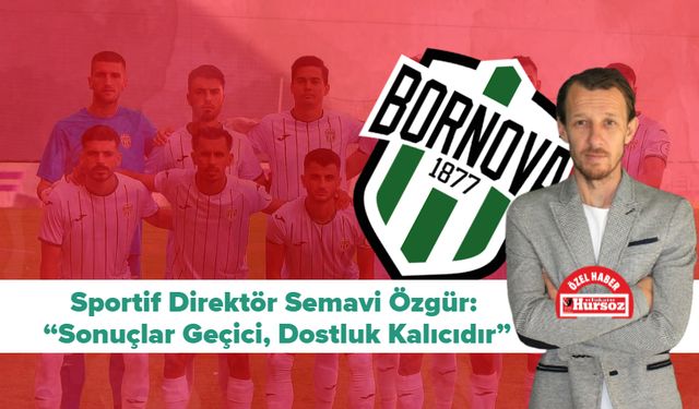 Sportif Direktör Semavi Özgür: “Sonuçlar Geçici, Dostluk Kalıcıdır”