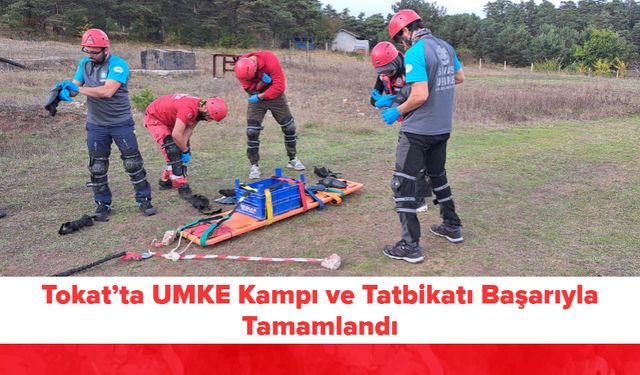 Tokat’ta UMKE Kampı ve Tatbikatı Başarıyla Tamamlandı