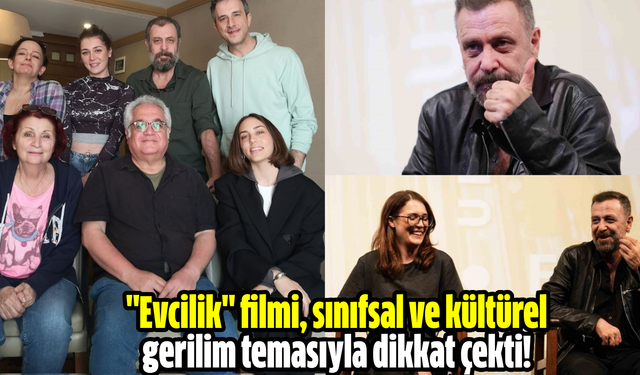 "Evcilik" filmi, sınıfsal ve kültürel gerilim temasıyla dikkat çekti!