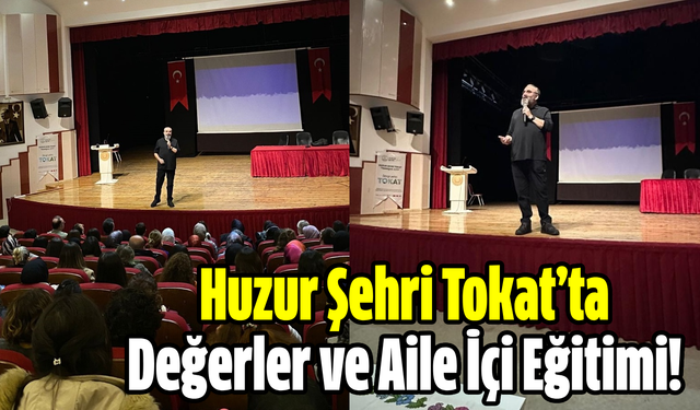 Huzur Şehri Tokat’ta Değerler ve Aile İçi Eğitimi!