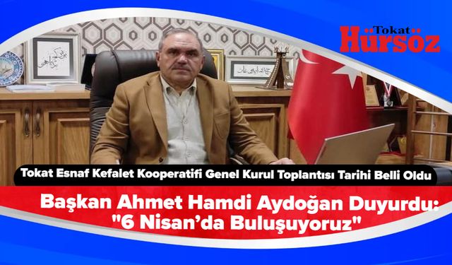 Tokat Esnaf Kefalet Kooperatifi Genel Kurul Toplantısı Tarihi Belli Oldu