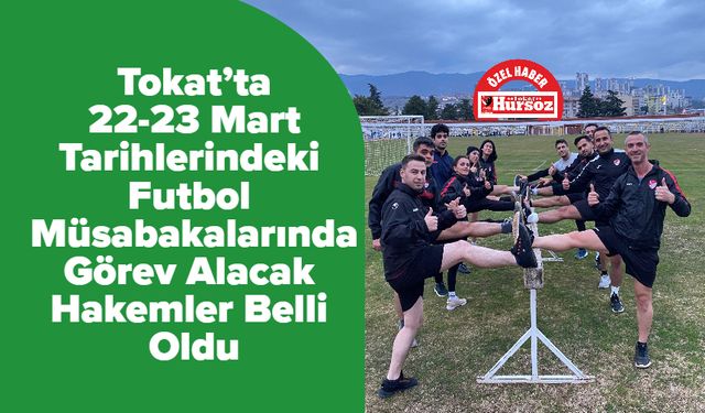 Tokat’ta 22-23 Mart Tarihlerindeki Futbol Müsabakalarında Görev Alacak Hakemler Belli Oldu
