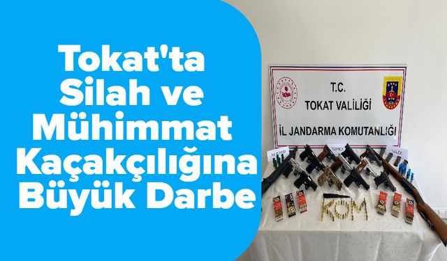 Tokat'ta Silah ve Mühimmat Kaçakçılığına Büyük Darbe