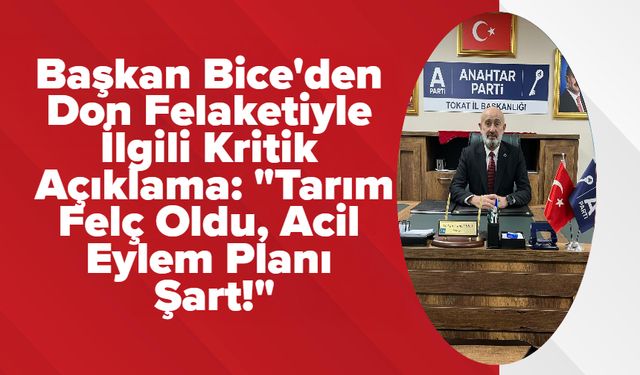 Başkan Bice'den Don Felaketiyle İlgili Kritik Açıklama: "Tarım Felç Oldu, Acil Eylem Planı Şart!"