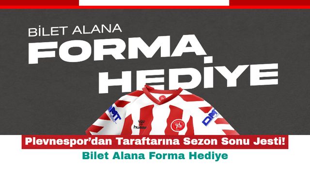 Plevnespor’dan Taraftarına Sezon Sonu Jesti! Bilet Alana Forma Hediye