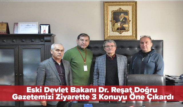 Eski Devlet Bakanı Dr. Reşat Doğru, Gazetemizi Ziyarette 3 Konuyu Öne Çıkardı! Doğru’dan 3 Mühim Konu
