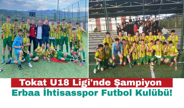 Tokat U18 Ligi'nde Şampiyon Erbaa İhtisasspor Futbol Kulübü!