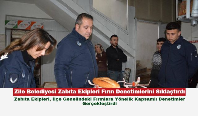 Zile Belediyesi Zabıta Ekipleri Fırın Denetimlerini Sıklaştırdı