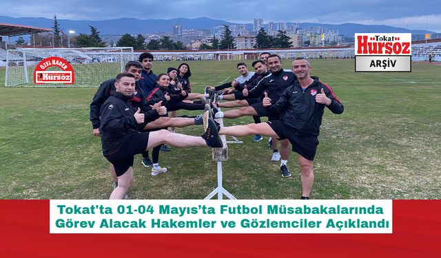 Tokat'ta 01-04 Mayıs’ta Futbol Müsabakalarında Görev Alacak Hakemler ve Gözlemciler Açıklandı