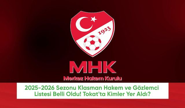 2025-2026 Sezonu Klasman Hakem ve Gözlemci Listesi Belli Oldu! Tokat'ta Kimler Yer Aldı?