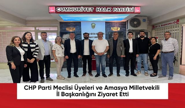 CHP Parti Meclisi Üyeleri ve Amasya Milletvekili İl Başkanlığını Ziyaret Etti