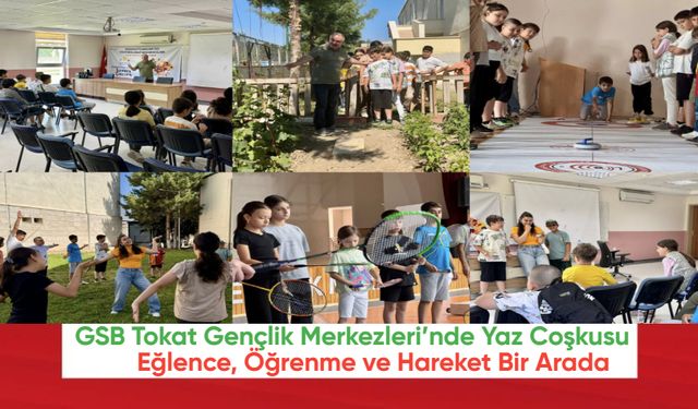 GSB Tokat Gençlik Merkezleri’nde Yaz Coşkusu!