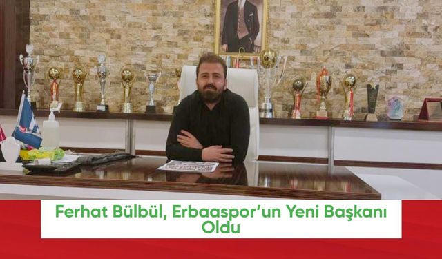 Ferhat Bülbül, Erbaaspor’un Yeni Başkanı Oldu