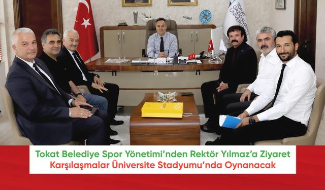 Tokat Belediye Spor Yönetimi’nden Rektör Yılmaz’a Ziyaret