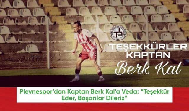 Plevnespor’dan Kaptan Berk Kal’a Veda: “Teşekkür Eder, Başarılar Dileriz”
