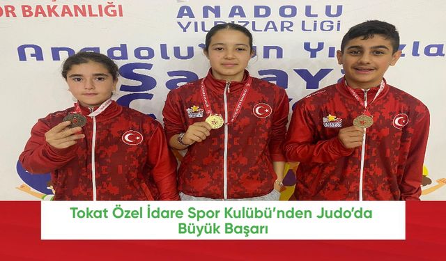 Tokat Özel İdare Spor Kulübü’nden Judo’da Büyük Başarı