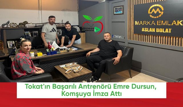 Tokat'ın Başarılı Antrenörü Emre Dursun, Komşuya İmza Attı