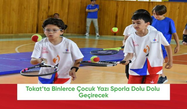 Tokat’ta Binlerce Çocuk Yazı Sporla Dolu Dolu Geçirecek