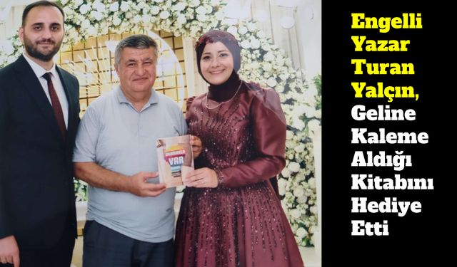 Engelli Yazar Yalçın, Geline Kaleme Aldığı Kitabını Hediye Etti