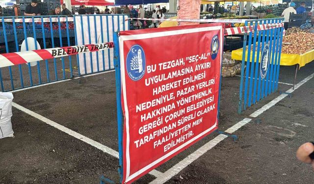 Çorum'da 'seç-al' kuralını ihlal eden tezgaha kapatma cezası