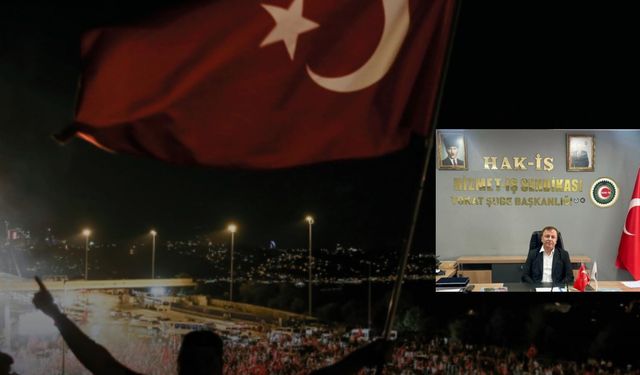 HAK-İŞ Konfederasyonu Tokat İl Başkanı Resul Demir’den 15 Temmuz Mesajı