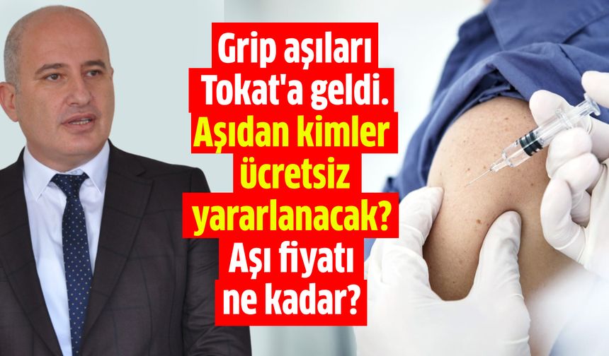 Grip aşıları Tokat'a geldi. Aşıdan kimler ücretsiz yararlanacak? Aşı fiyatı ne kadar?