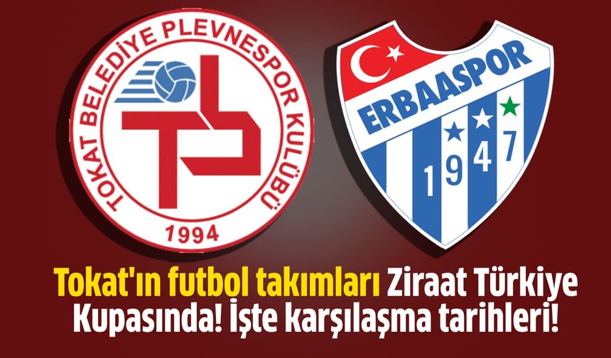 Tokat'ın futbol takımları Ziraat Türkiye Kupasında! İşte karşılaşma tarihleri!