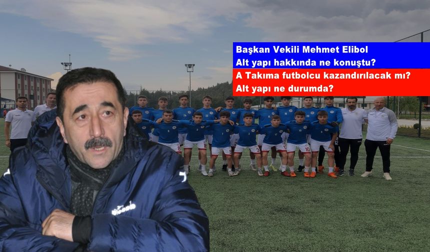 Başkan Vekili Mehmet Elibol, alt yapı hakkında ne konuştu? A Takıma futbolcu kazandırılacak mı? Alt yapı ne durumda?