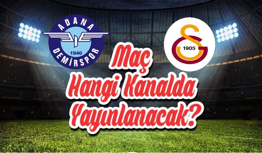 Adana Demirspor - Galatasaray maçı ne zaman, saat kaçta? Hangi kanalda? Muhtemel 11