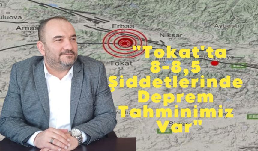 ATAK-DER Başkanı: "Tokat'ta Büyük Bir Deprem Bekliyoruz"