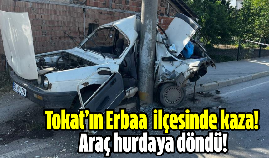 Tokat’ın Erbaa  ilçesinde kaza! Araç hurdaya döndü!