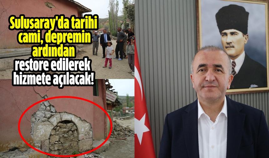 Sulusaray'da tarihi cami, depremin ardından restore edilerek hizmete açılacak!