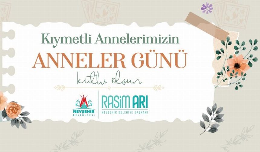 Nevşehir Belediye Başkanı Rasim Arı'nın Anneler Günü mesajı