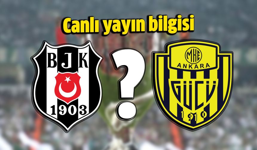 Beşiktaş Ankaragücü maçı saat kaçta, nerede, hangi kanal canlı yayınlayacak?