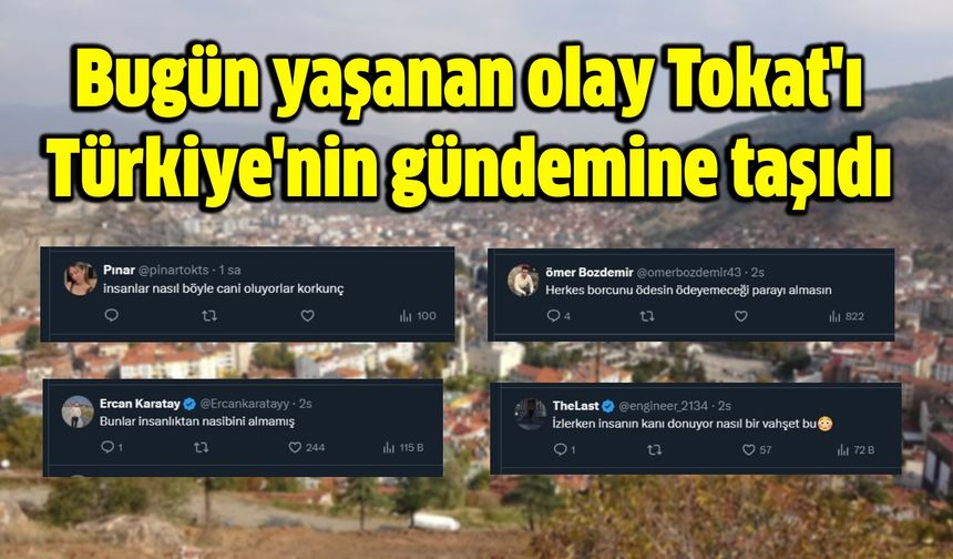 Bugün yaşanan olay Tokat'ı Türkiye'nin gündemine taşıdı