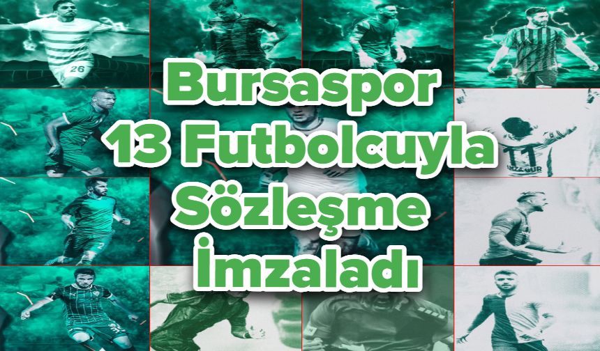 Bursaspor, 13 Futbolcuyla Sözleşme İmzaladı