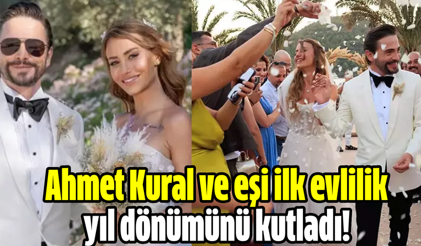 Ahmet Kural ve eşi ilk evlilik yıl dönümünü kutladı!