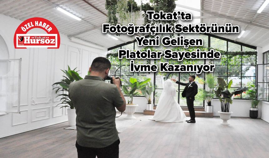 Tokat’ta Fotoğrafçılık Sektörü, Yeni Gelişen Platolar Sayesinde İvme Kazanıyor