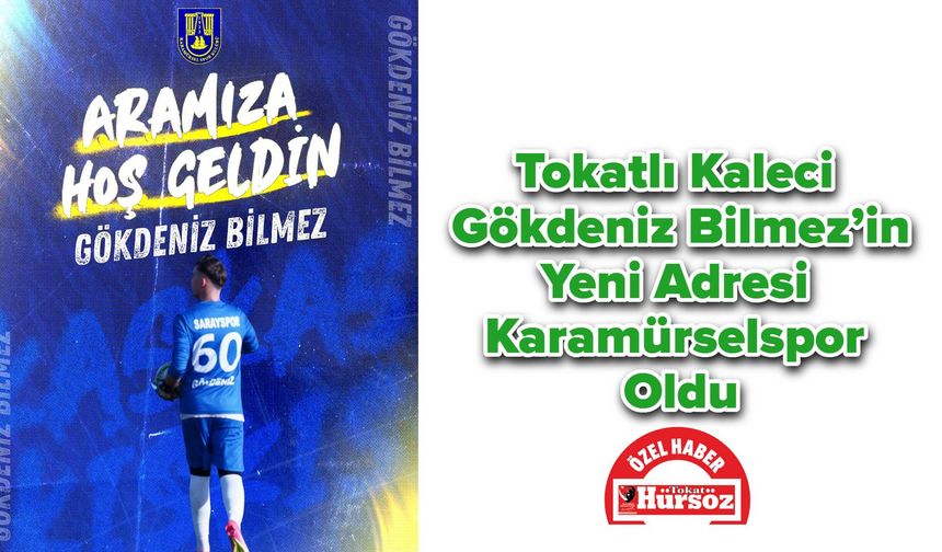 Tokatlı Kaleci Gökdeniz Bilmez’in Yeni Adresi Karamürselspor Oldu