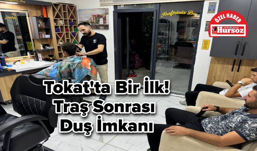 Tokat'ta Bir İlk! Traş Sonrası Duş İmkanı