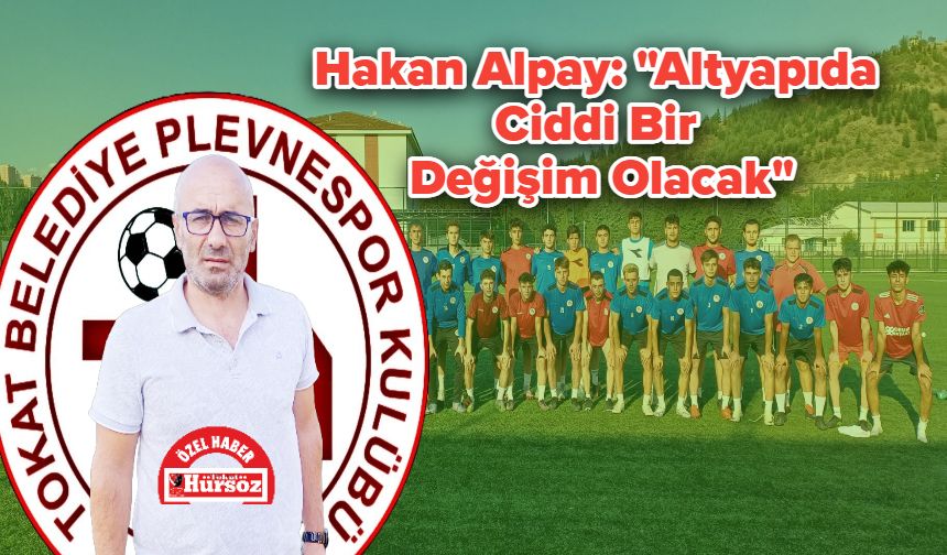 Hakan Alpay: "Altyapıda Ciddi Bir Değişim Olacak"