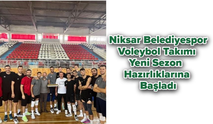 Niksar Belediyespor Voleybol Takımı, Yeni Sezon Hazırlıklarına Başladı