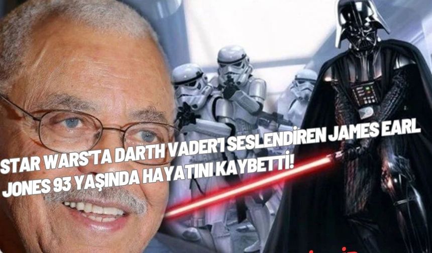 Star Wars'ta Darth Vader'ı seslendiren James Earl Jones 93 yaşında hayatını kaybetti!