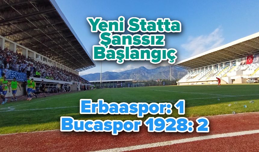 Yeni Statta Şanssız Başlangıç: Erbaaspor 1-2 Bucaspor 1928