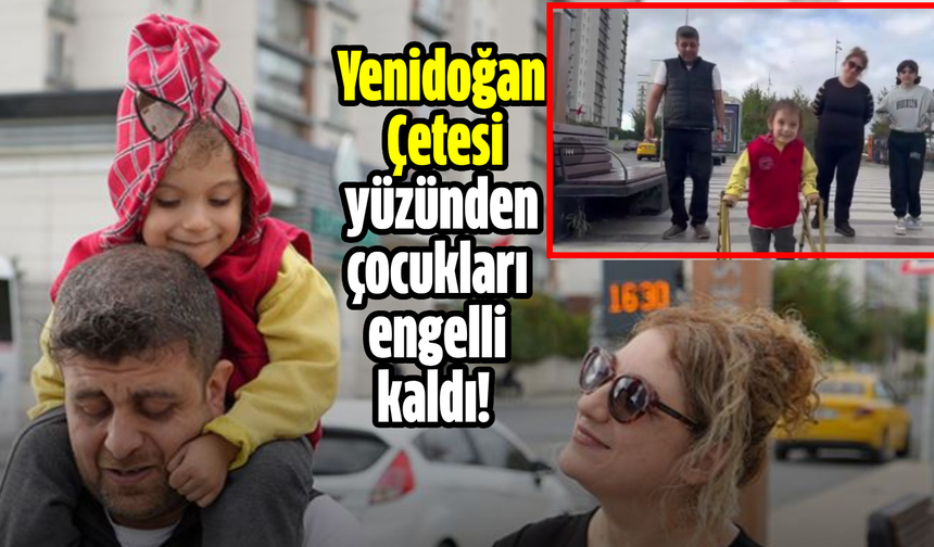 Yenidoğan Çetesi yüzünden çocukları engelli kaldı!