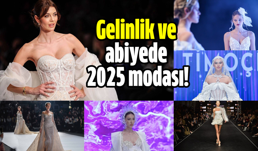 Gelinlik ve abiyede 2025 modasına yön verecek tasarımlar sergileniyor!