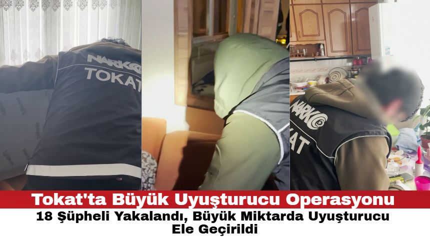Tokat'ta Büyük Uyuşturucu Operasyonu