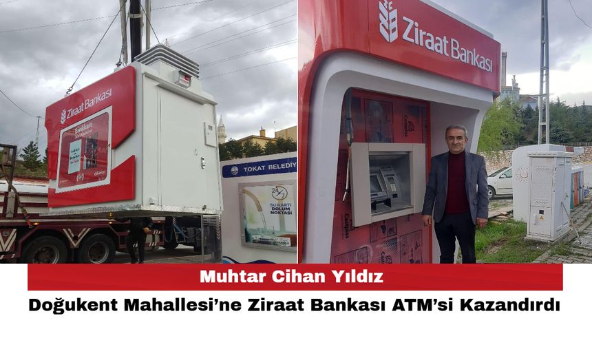 Muhtar Cihan Yıldız Doğukent Mahallesi’ne Ziraat Bankası ATM’si Kazandırdı