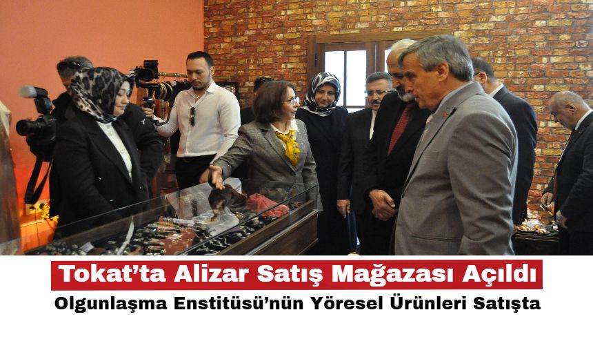 Tokat’ta Alizar Satış Mağazası Açıldı! Olgunlaşma Enstitüsü’nün Yöresel Ürünleri Satışta