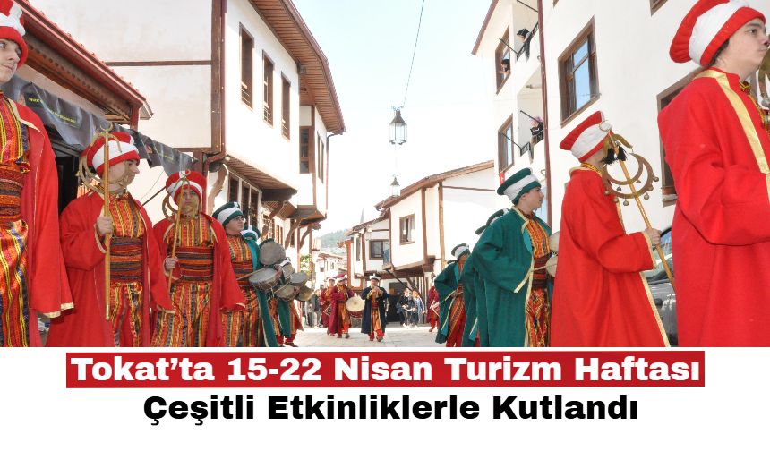 Tokat’ta 15-22 Nisan Turizm Haftası Çeşitli Etkinliklerle Kutlandı